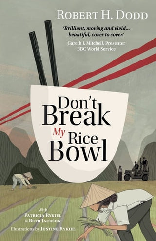 Don't Break My Rice Bowl: A beautiful and gripping novel, highlighting the personal and tragic struggles faced during the Vietnam War, bringing the la