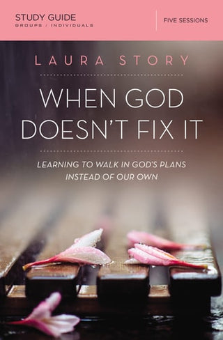 When God Doesn't Fix It Bible Study Guide: Learning to Walk in God's Plans Instead of Our Own (Study Guide)
