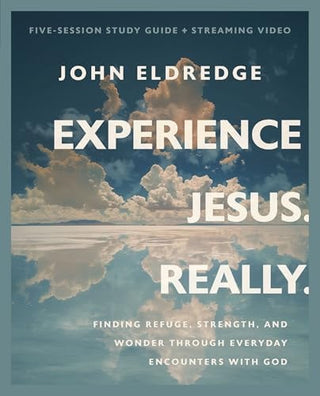 Experience Jesus. Really Bible Study Guide Plus Streaming Video: Finding Refuge, Strength, and Wonder Through Everyday Encounters with God