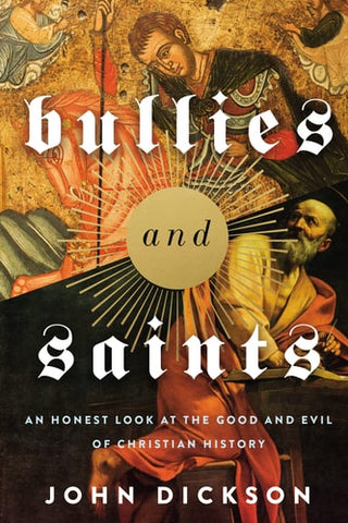 Bullies and Saints: An Honest Look at the Good and Evil of Christian History (Itpe)