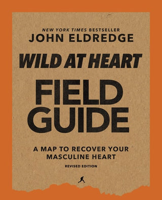 Wild at Heart Field Guide, Revised Edition: Discovering the Secret of a Man's Soul (Revised)