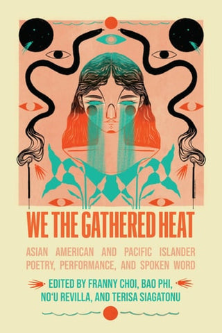 We the Gathered Heat: Asian American and Pacific Islander Poetry, Performance, and Spoken Word