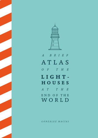 A Brief Atlas of the Lighthouses at the End of the World cover - High Resolution