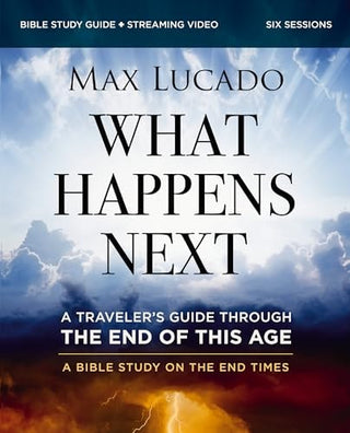 What Happens Next Bible Study Guide Plus Streaming Video: A Traveler's Guide Through the End of This Age