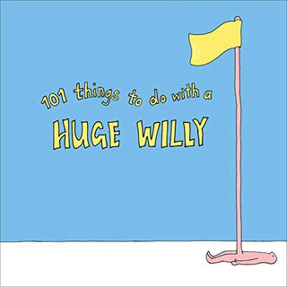 101 Things to Do with a Huge Willy cover - High Resolution