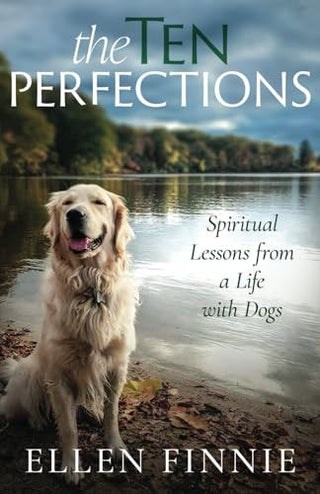 Ten Perfections: Spiritual Lessons from a Life with Dogs