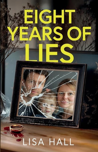 Eight Years of Lies: A totally addictive psychological thriller with a shocking final twist
