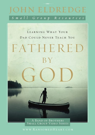 Fathered by God Participant's Guide: Learning What Your Dad Could Never Teach You (Participant's Guide)