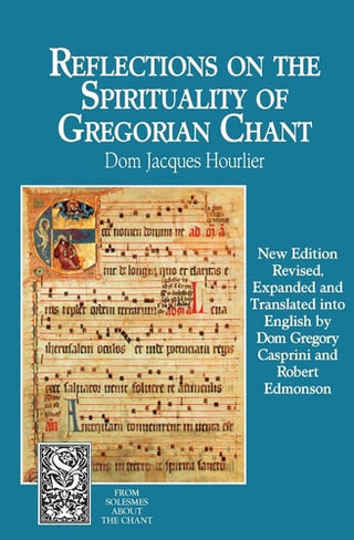 Reflections on the Spirituality of Gregorian Chant (Revised, Expanded)