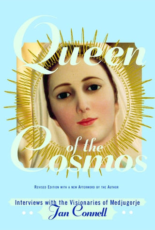 Queen of the Cosmos: Interviews with the Visionaries of Medjugorje (Revised)