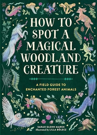 How to Spot a Magical Woodland Creature: A Field Guide to Enchanted Forest Animals