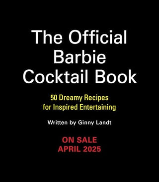 Barbie: The Official Cocktail Book: 50 Dreamy Recipes for Inspired Entertaining