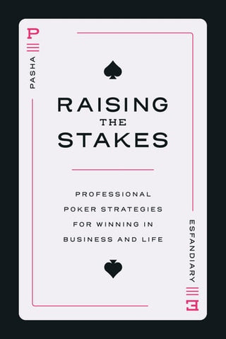 Raising the Stakes: Professional Poker Strategies for Winning in Business and Life