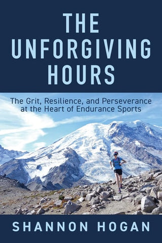 Unforgiving Hours: The Grit, Resilience, and Perseverance at the Heart of Endurance Sports