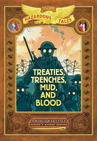 Treaties, Trenches, Mud, and Blood: Bigger & Badder Edition (Nathan Hale's Hazardous Tales #4): A World War I Tale (a Graphic Novel)