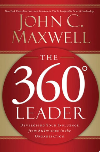 360 Degree Leader: Developing Your Influence from Anywhere in the Organization