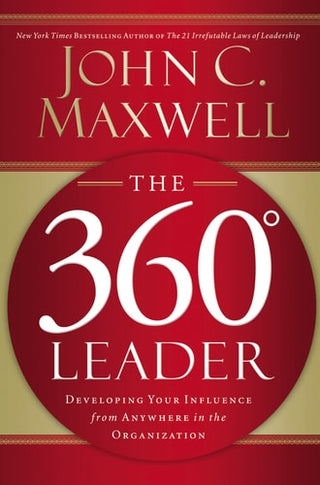 360 Degree Leader: Developing Your Influence from Anywhere in the Organization