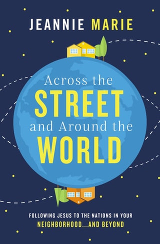 Across the Street and Around the World: Following Jesus to the Nations in Your Neighborhood...and Beyond