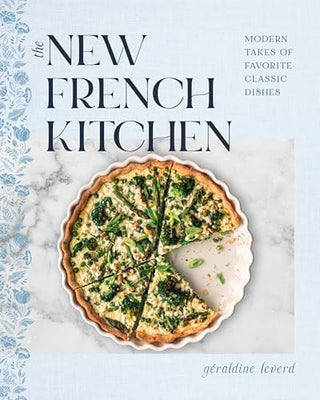New French Kitchen: Modern Takes on Favorite Classic Dishes