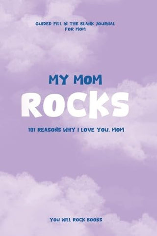 My Mom Rocks: 101 Reasons Why I Love You, Mom