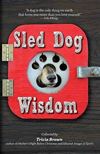 Sled Dog Wisdom: Humorous and Heartwarming Tales of Alaska's Mushers, Rev. 2nd Ed (Revised)