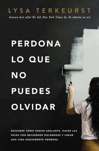 Perdona Lo Que No Puedes Olvidar: Descubre Como Seguir Adelante, Hacer Las Paces Con Recuerdos Dolorosos Y Crear Una Vida Nuevamente Hermosa