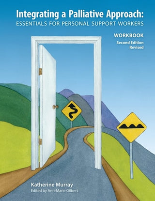 Integrating a Palliative Approach Workbook 2nd Edition, Revised: Essentials For Personal Support workers (Edition)