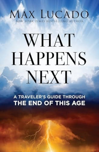 What Happens Next: A Traveler's Guide Through the End of This Age (Itpe)
