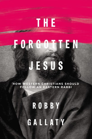 Forgotten Jesus: How Western Christians Should Follow an Eastern Rabbi