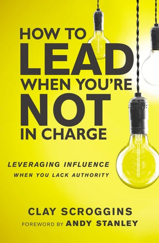 How to Lead When You're Not in Charge: Leveraging Influence When You Lack Authority (Special)
