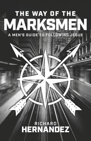 Way of the Marksmen: A Men's Guide to Following Jesus