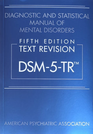 Diagnostic and Statistical Manual of Mental Disorders, Fifth Edition, Text Revision (Dsm-5-Tr(r))