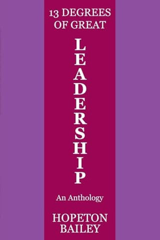13 Degrees of Great Leadership: An Anthology