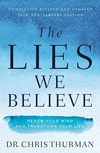 Lies We Believe: Renew Your Mind and Transform Your Life (Revised)