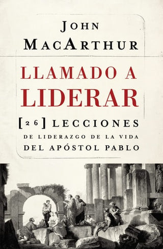 Llamado a liderar: 26 lecciones de liderazgo de la vida del Apostol Pablo = The Book on Leadership
