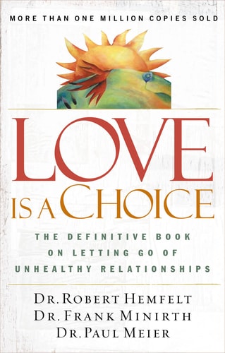 Love Is a Choice: The Definitive Book on Letting Go of Unhealthy Relationships (Revised)