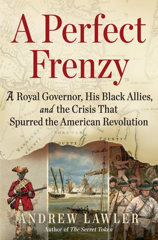 Perfect Frenzy: A Royal Governor, His Black Allies, and the Crisis That Spurred the American Revolution