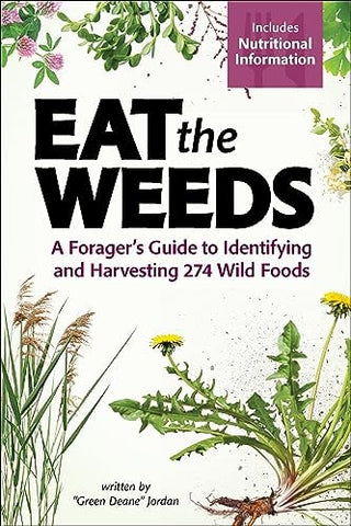 Eat the Weeds: A Forager's Guide to Identifying and Harvesting 274 Wild Foods