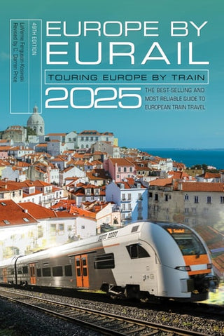 Europe by Eurail 2025: Touring Europe by Train (Forty-Ninth)