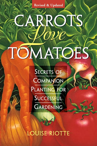 Carrots Love Tomatoes: Secrets of Companion Planting for Successful Gardening (Rev and Updated)