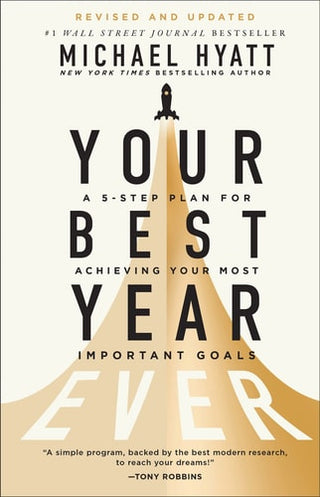 Your Best Year Ever A 5-Step Plan for Achieving Your Most Important Goals