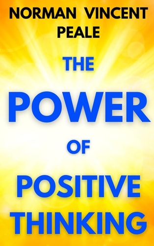 Power of Positive Thinking: A Practical Guide to Mastering the Problems of Everyday Living