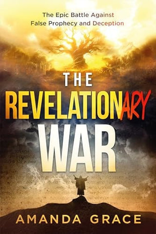 Revelationary War: The Epic Battle Against False Prophecy and Deception