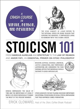 Stoicism 101: From Marcus Aurelius and Epictetus to the Role of Reason and Amor Fati, an Essential Primer on Stoic Philosophy