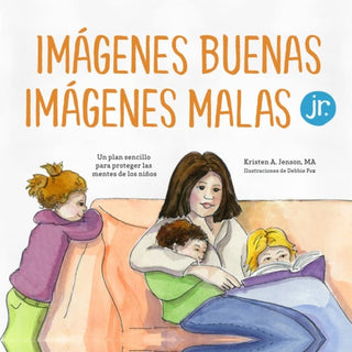Imagenes buenas, imagenes malas Jr.: Un plan sencillo para proteger las mentes de los ninos pequenos