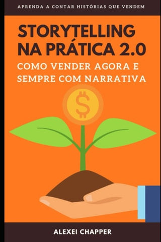 Storytelling Na Pratica 2.0: Como Vender Agora e Sempre com Narrativa
