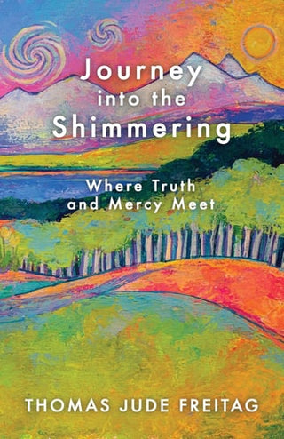 Journey into the Shimmering: Where Truth and Mercy Meet