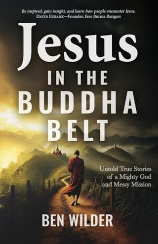 Jesus in the Buddha Belt: Untold True Stories of a Mighty God and Messy Mission