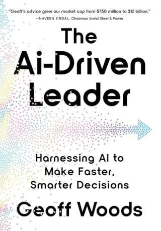 AI-Driven Leader: Harnessing AI to Make Faster, Smarter Decisions