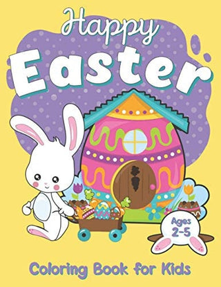 Happy Easter Coloring Book For Kids Ages 2-5: Celebrate Easter with your kids, funny Easter Coloring Pages for your children, book for kids and Toddle